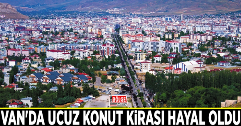 Van'da ucuz konut kirası hayal oldu