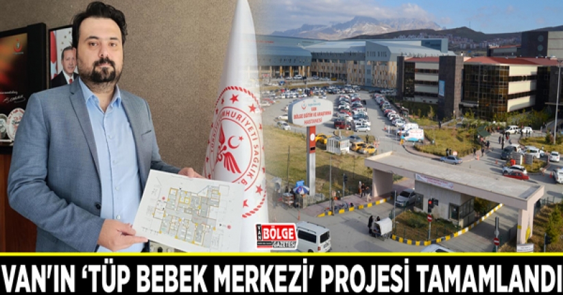 Van'ın ‘Tüp Bebek Merkezi' projesi tamamlandı