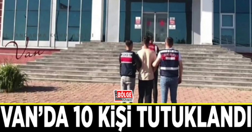 Van’da 10 kişi tutuklandı