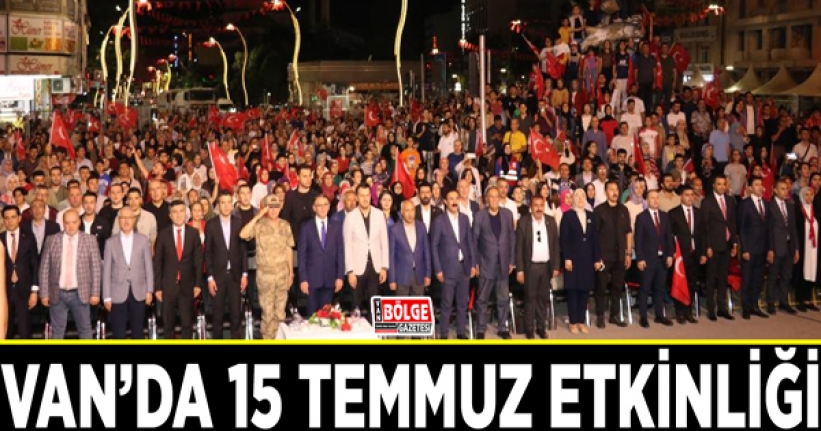 VAN'DA 15 TEMMUZ COŞKUSU…