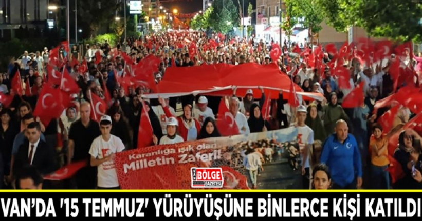 Van’da '15 Temmuz' yürüyüşüne binlerce kişi katıldı