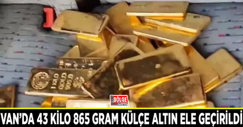 Van’da 43 kilo 865 gram külçe altın ele geçirildi