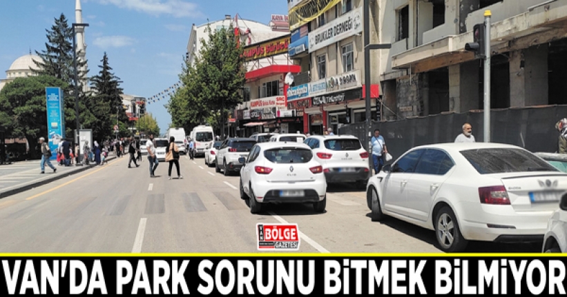 Van’da gelişigüzel araç parkı bıktırdı