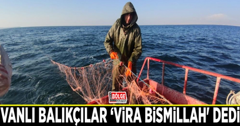 Vanlı balıkçılar ‘Vira Bismillah' dedi