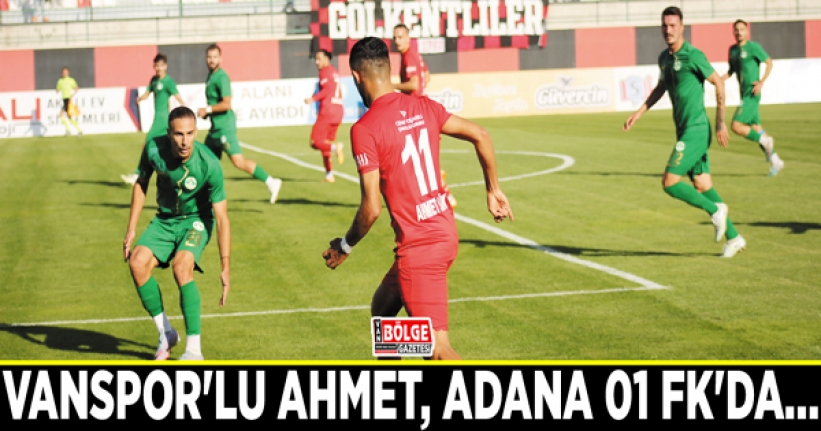 Vanspor'lu Ahmet, Adana 01 FK'da…