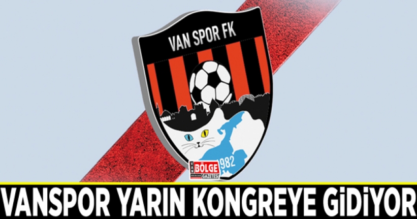 Vanspor yarın kongreye gidiyor