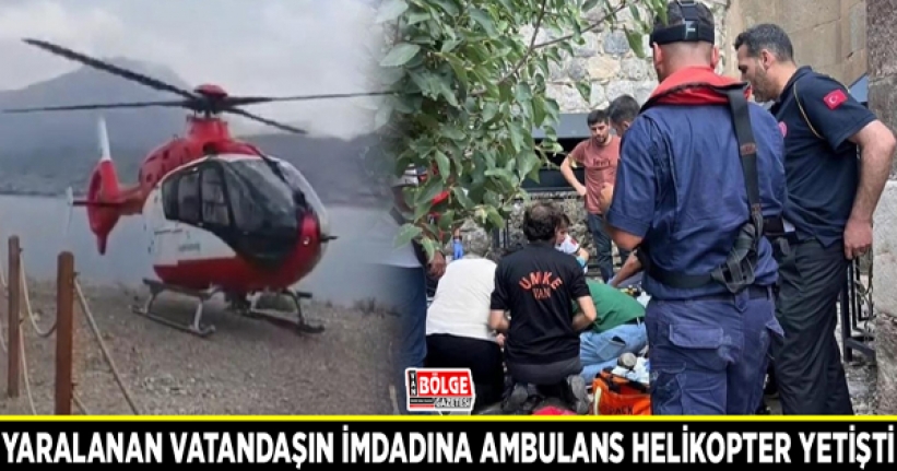 Yaralanan vatandaşın imdadına ambulans helikopter yetişti