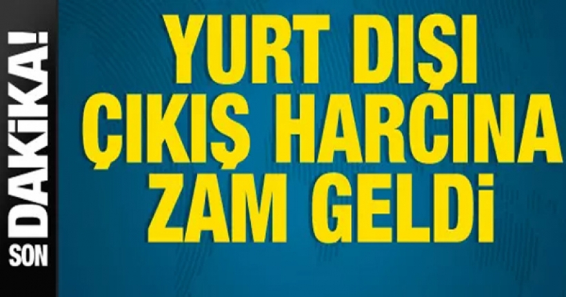 Yurt dışı çıkış harcına zam geldi