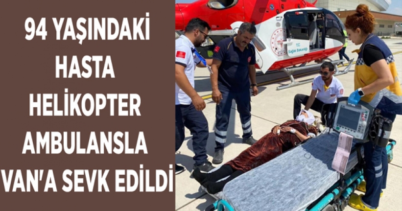 94 yaşındaki hasta helikopter ambulansla Van'a sevk edildi