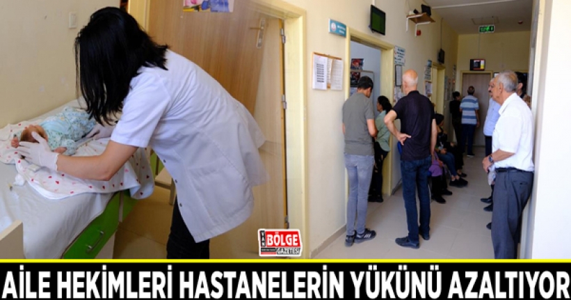 Aile hekimleri hastanelerin yükünü azaltıyor