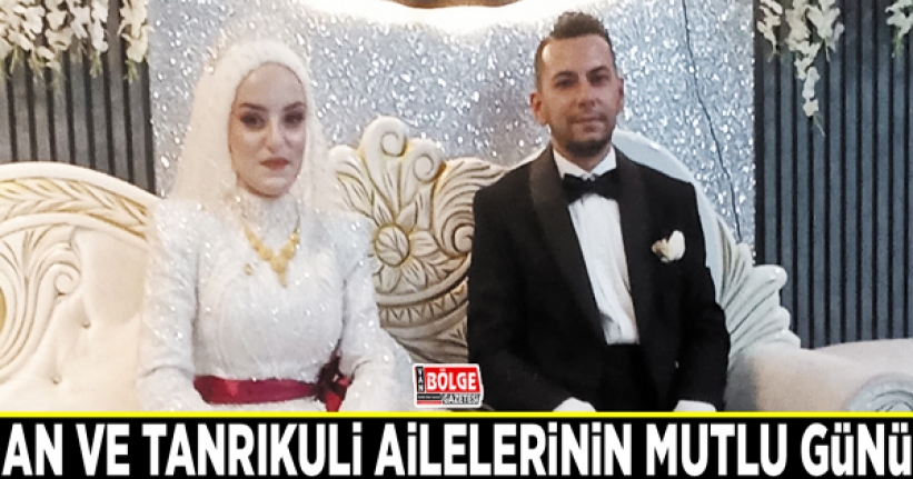 An ve Tanrıkuli ailelerinin mutlu günü