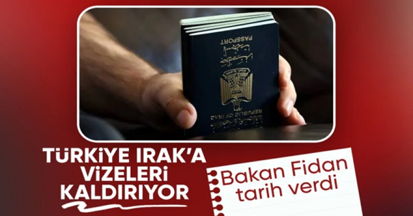 Bakan Fidan tarih verdi: Irak’a vize serbestisi başlıyor