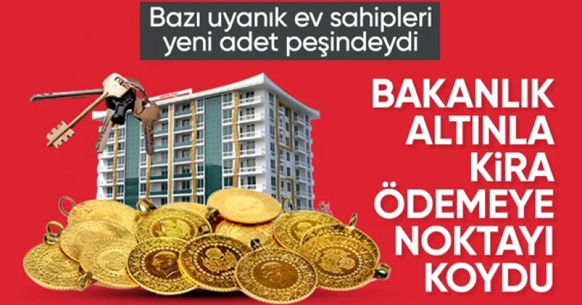 Bakanlık: Altın cinsi kira mevzuata aykırı