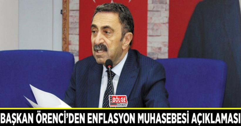 Başkan Örenci’den enflasyon muhasebesi açıklaması