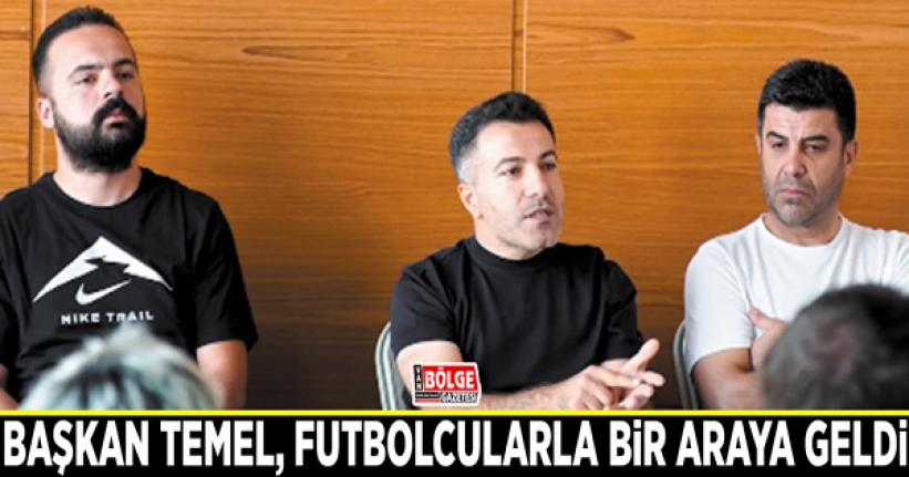 Başkan Temel, futbolcularla bir araya geldi