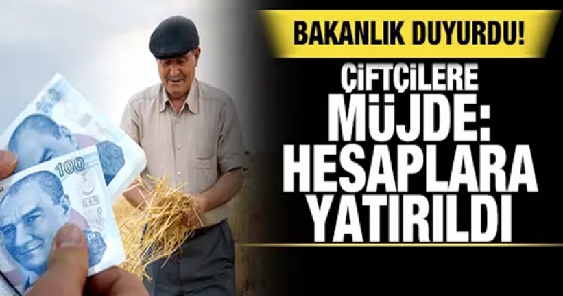 Çiftçilere müjde, hesaplara yatırıldı