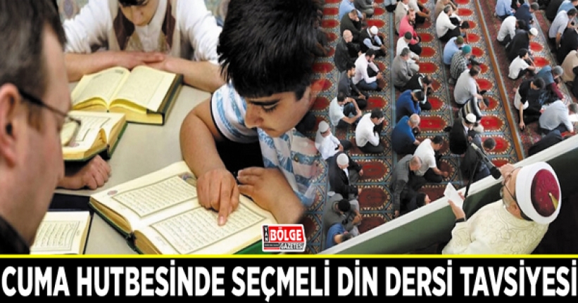 Cuma hutbesinde seçmeli din dersi tavsiyesi