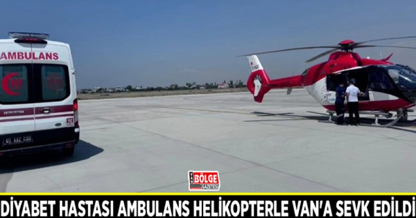 Diyabet hastası ambulans helikopterle Van'a sevk edildi