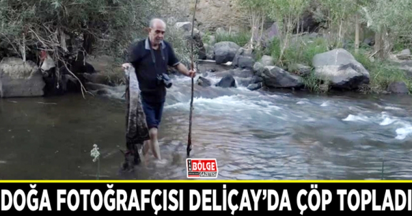 Doğa fotoğrafçısı Deliçay’da çöp topladı