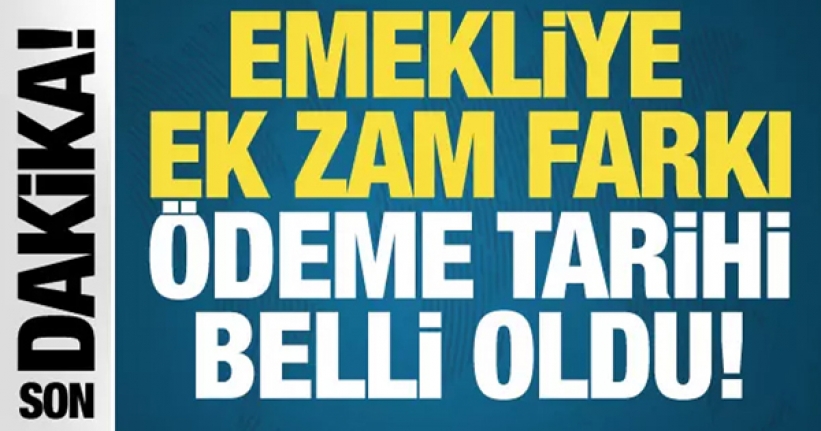 Emekliye ek zam farkı ödeme tarihi belli oldu!