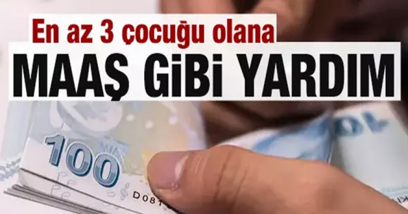 En az 3 çocuğu olana maaş gibi yardım