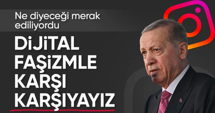 Erdoğan: Dijital faşizmle karşı karşıyayız