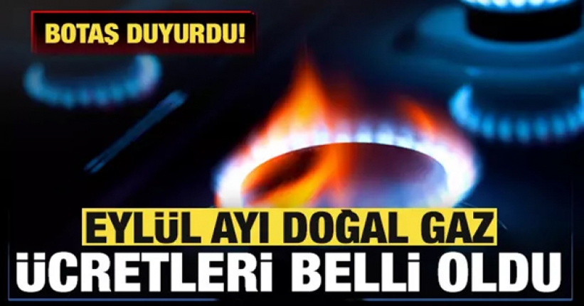 Eylül ayı doğal gaz ücretleri belli oldu