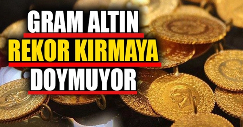 Gram altın rekor kırmaya devam ediyor