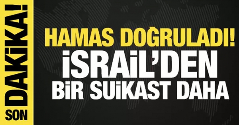 Hamas doğruladı: İsrail'den bir suikast daha