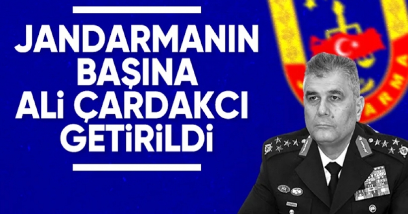 Jandarma Genel Komutanlığı'na Orgeneral Ali Çardakcı atandı