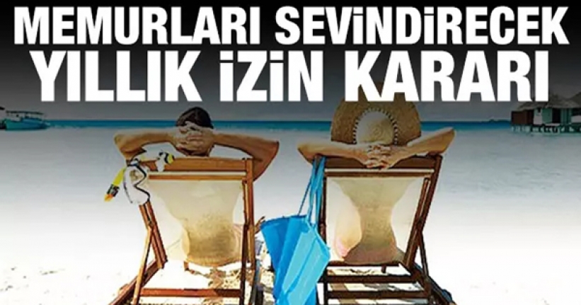 Memurları sevindirecek yıllık izin kararı