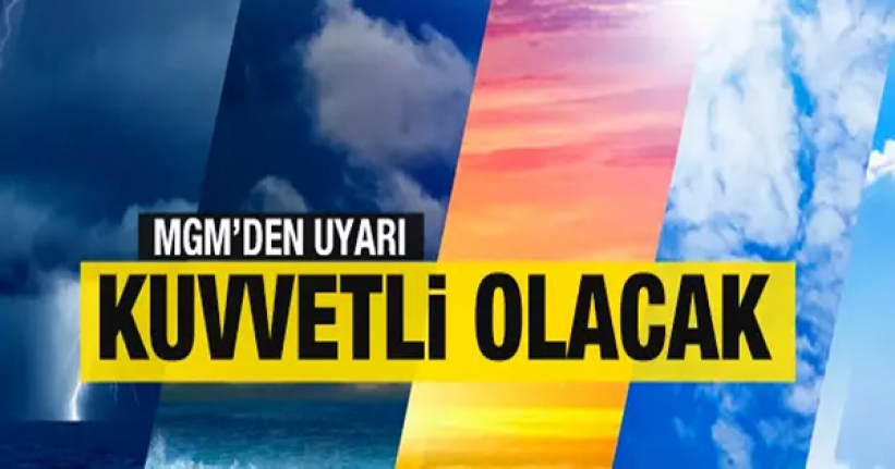 Meteoroloji'den hava durumu açıklaması: Kuvvetli olacak