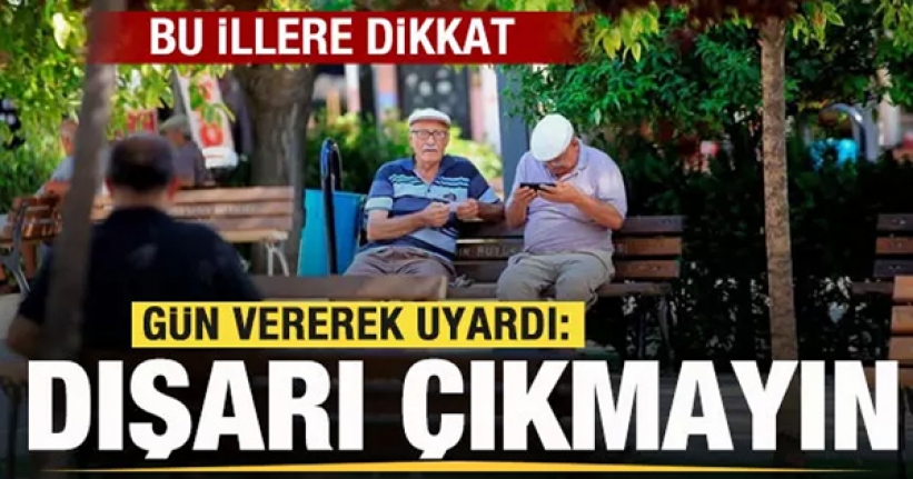 Meteoroloji gün vererek uyardı: Dışarı çıkmayın!