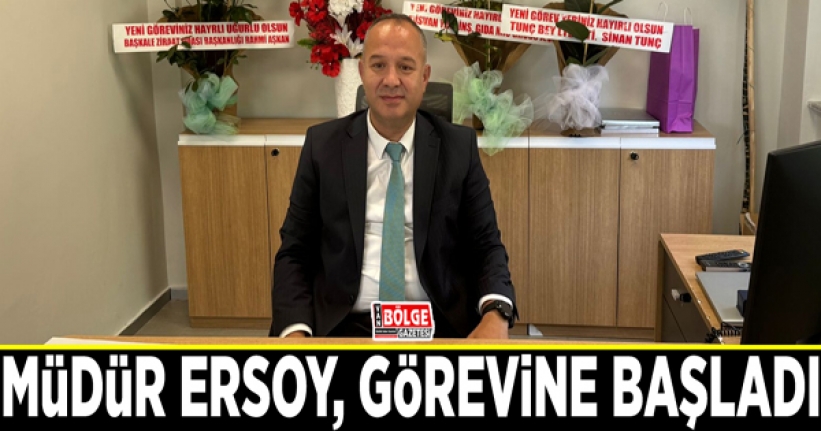 Müdür Ersoy, görevine başladı