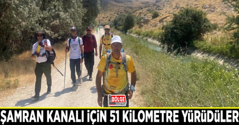 Şamran Kanalı için 51 kilometre yürüdüler