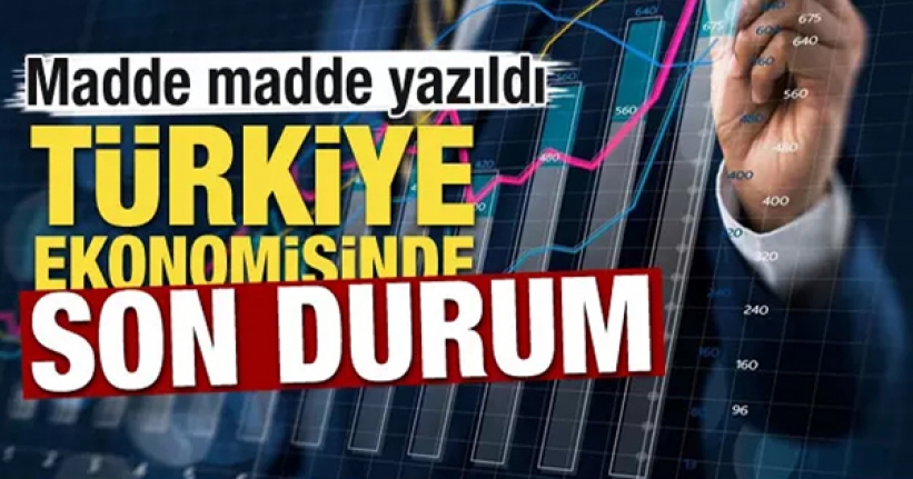 Türkiye ekonomisinde son durum! Madde madde yazıldı