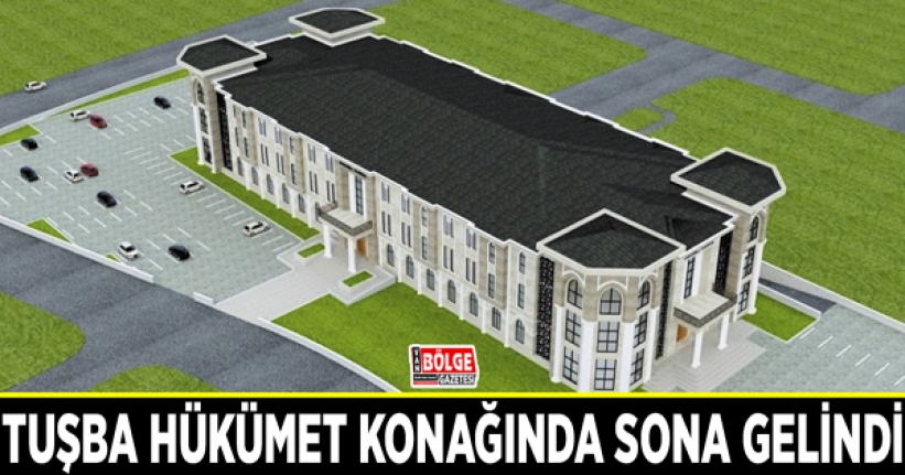 Tuşba hükümet konağında sona gelindi