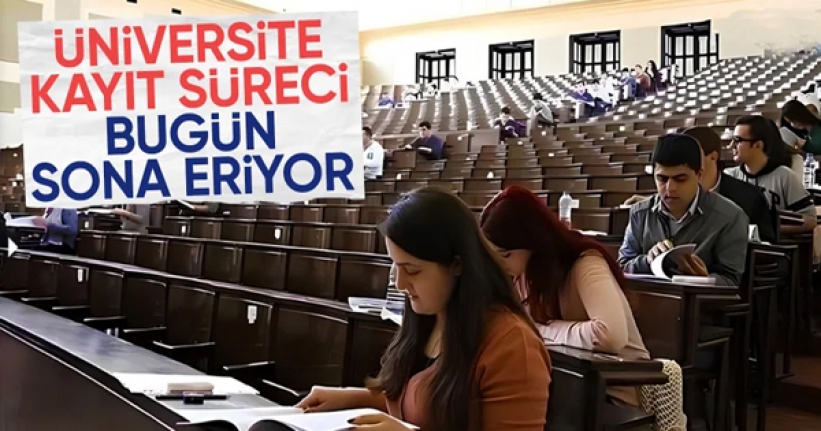 Üniversite kayıtları bugün sona erecek