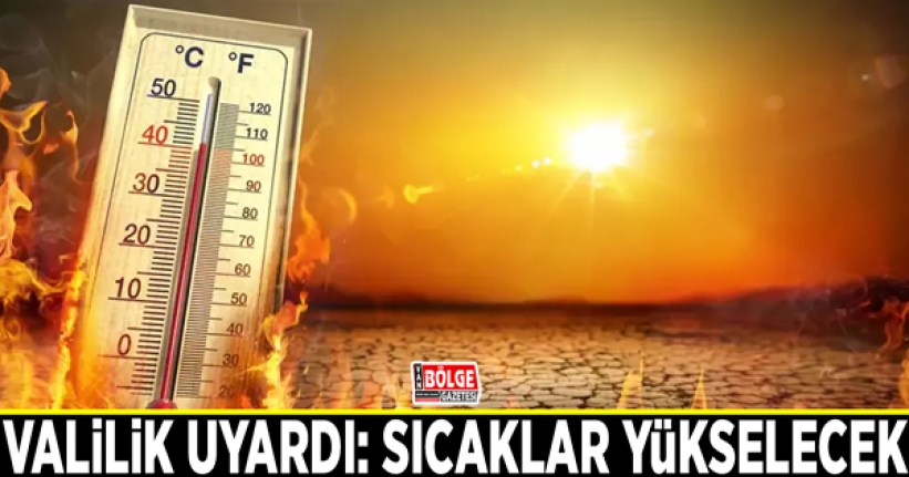 Valilik uyardı: Sıcaklar yükselecek