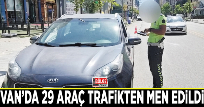 Van'da 29 araç daha trafikten men edildi