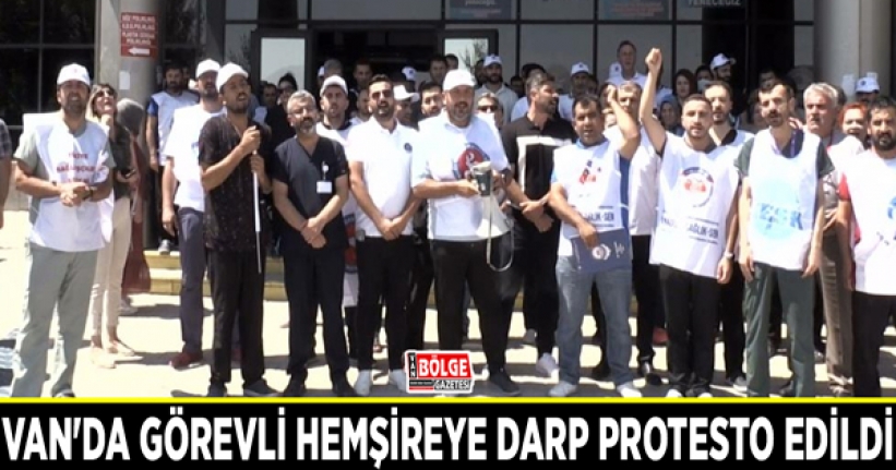 Van'da görevli hemşireye darp protesto edildi