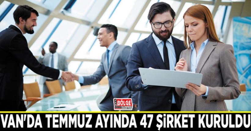 Van'da Temmuz ayında 47 şirket kuruldu