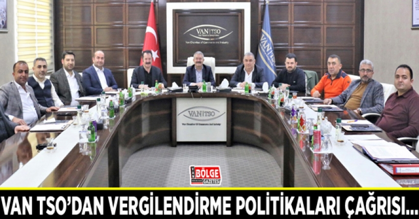 Van TSO’dan vergilendirme politikaları çağrısı…