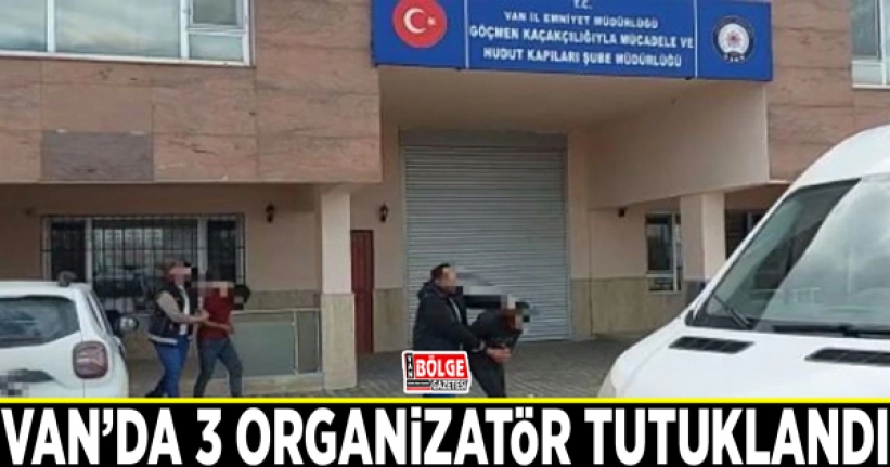 Van’da 3 organizatör tutuklandı