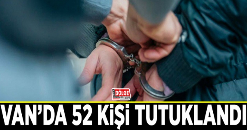 Van’da 52 kişi tutuklandı