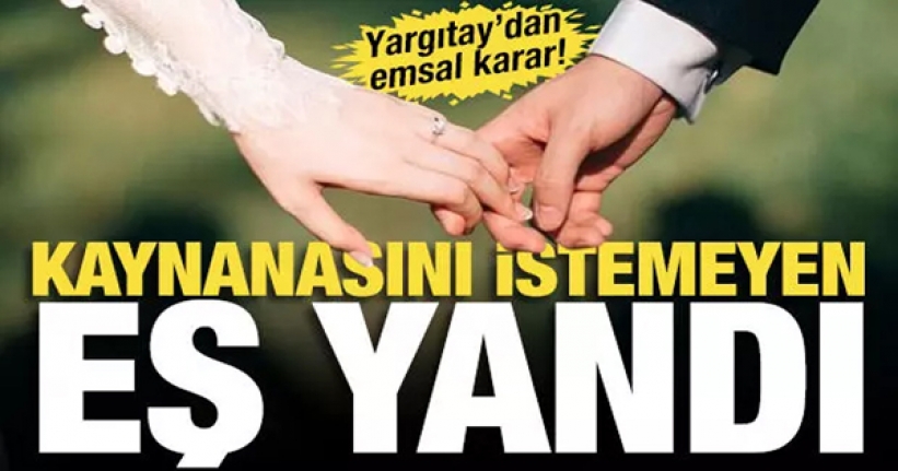 Yargıtay'dan 'kaynanam eve gelmesin' diyen eşe kötü haber!