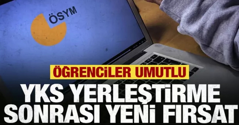 YKS yerleştirme sonrası yeni fırsat! Öğrenciler umutlu