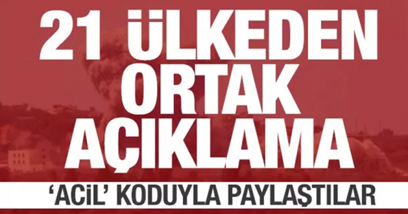 21 ülkeden ortak çağrı! 'Acil' koduyla paylaştılar