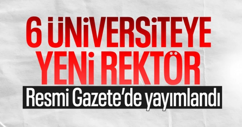 6 üniversiteye rektör ataması Resmi Gazete'de