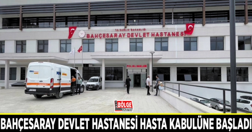 Bahçesaray Devlet Hastanesi hasta kabulüne başladı